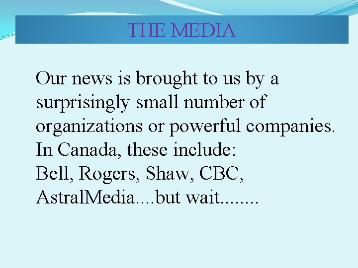 THE MEDIA Our news is brought to us by a surprisingly small number of