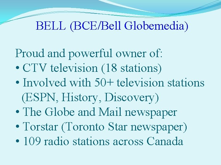 BELL (BCE/Bell Globemedia) Proud and powerful owner of: • CTV television (18 stations) •