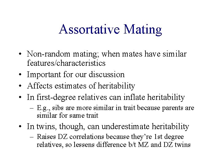 Assortative Mating • Non-random mating; when mates have similar features/characteristics • Important for our