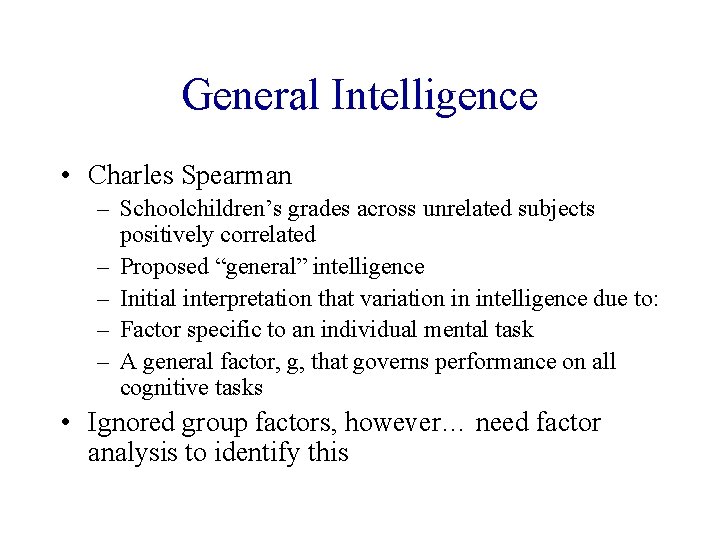 General Intelligence • Charles Spearman – Schoolchildren’s grades across unrelated subjects positively correlated –