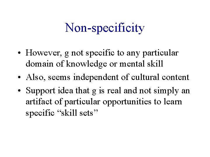 Non-specificity • However, g not specific to any particular domain of knowledge or mental