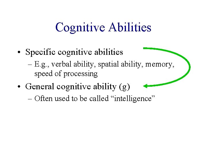 Cognitive Abilities • Specific cognitive abilities – E. g. , verbal ability, spatial ability,