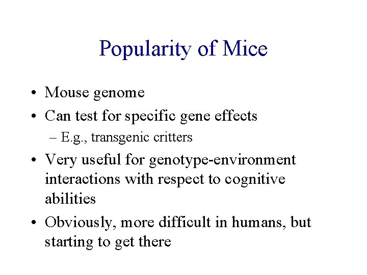 Popularity of Mice • Mouse genome • Can test for specific gene effects –