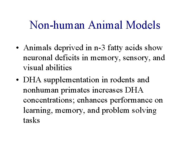 Non-human Animal Models • Animals deprived in n-3 fatty acids show neuronal deficits in