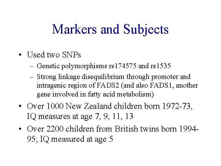 Markers and Subjects • Used two SNPs – Genetic polymorphisms rs 174575 and rs
