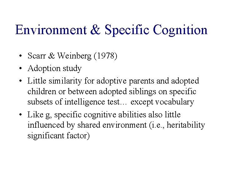 Environment & Specific Cognition • Scarr & Weinberg (1978) • Adoption study • Little