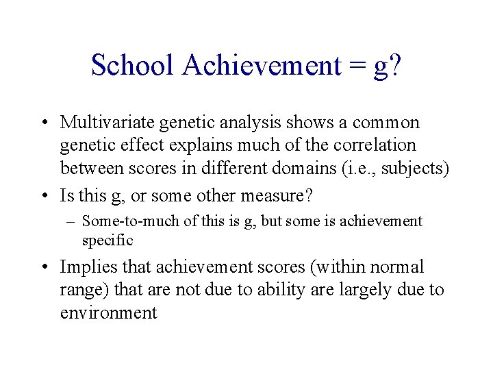 School Achievement = g? • Multivariate genetic analysis shows a common genetic effect explains