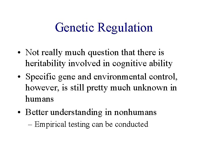 Genetic Regulation • Not really much question that there is heritability involved in cognitive