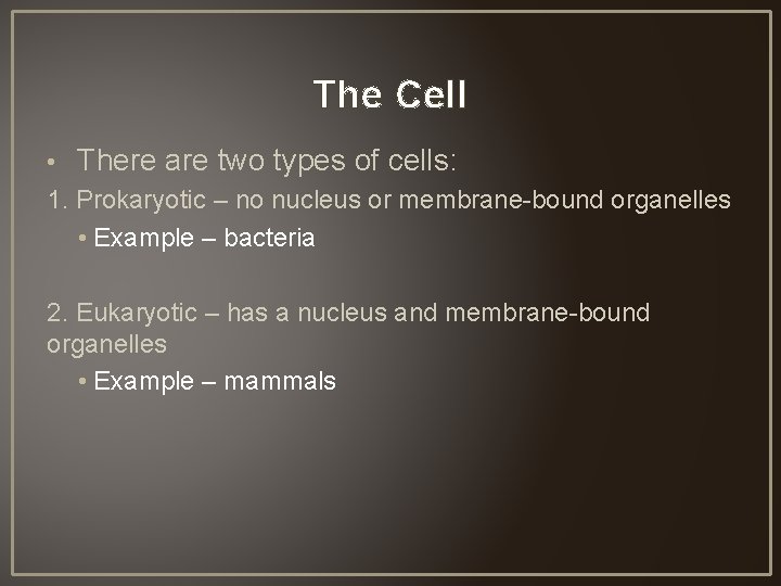 The Cell • There are two types of cells: 1. Prokaryotic – no nucleus