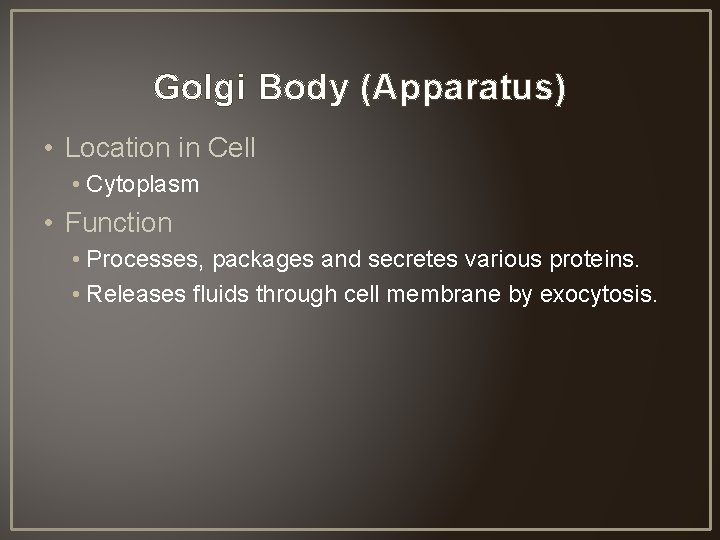 Golgi Body (Apparatus) • Location in Cell • Cytoplasm • Function • Processes, packages