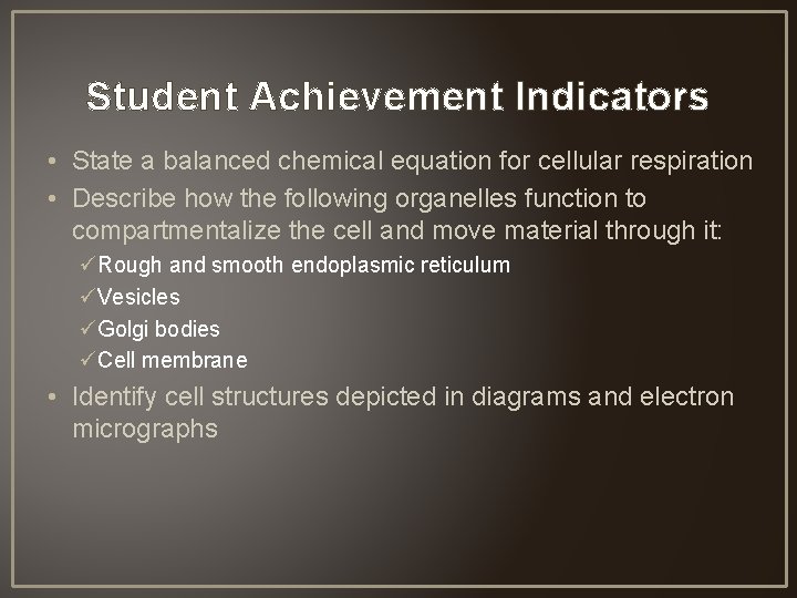 Student Achievement Indicators • State a balanced chemical equation for cellular respiration • Describe