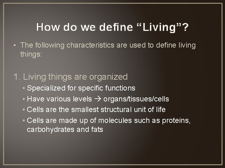 How do we define “Living”? • The following characteristics are used to define living