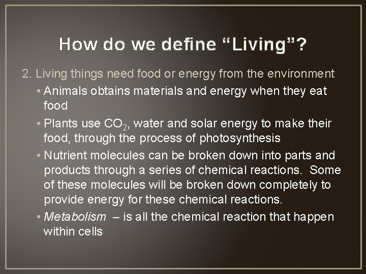 How do we define “Living”? 2. Living things need food or energy from the