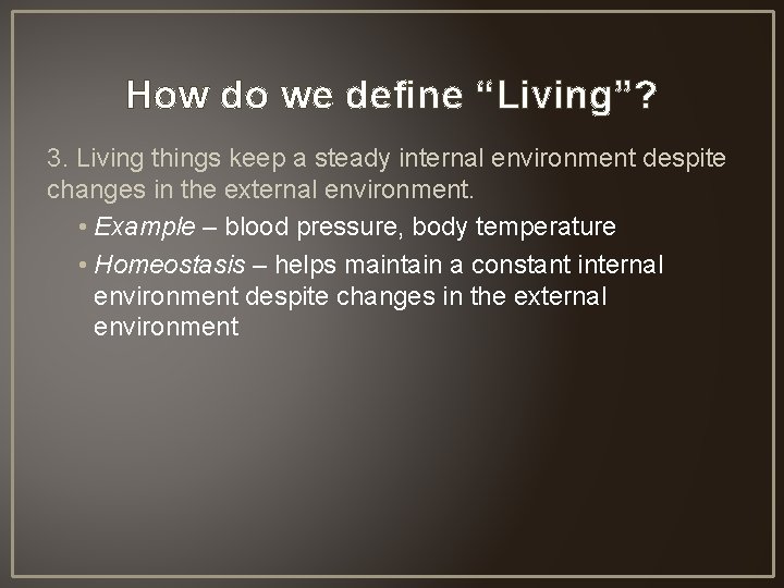 How do we define “Living”? 3. Living things keep a steady internal environment despite