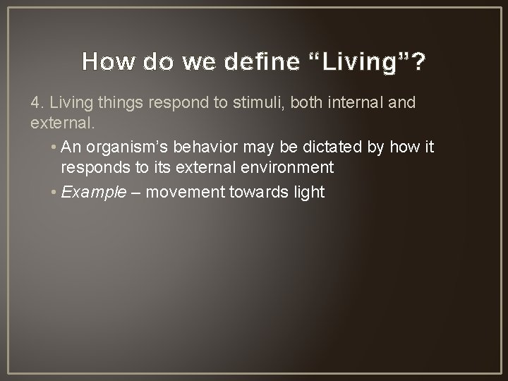 How do we define “Living”? 4. Living things respond to stimuli, both internal and
