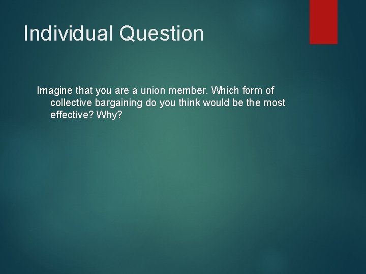 Individual Question Imagine that you are a union member. Which form of collective bargaining