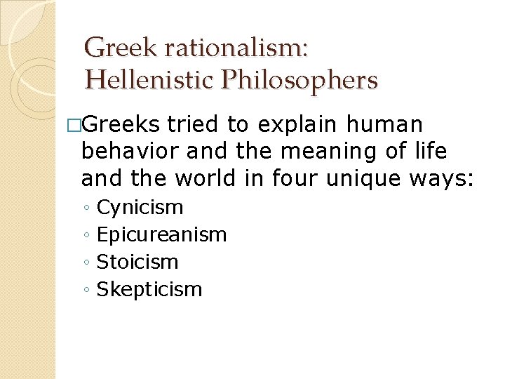 Greek rationalism: Hellenistic Philosophers �Greeks tried to explain human behavior and the meaning of