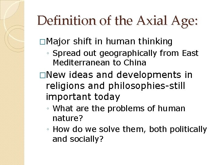 Definition of the Axial Age: �Major shift in human thinking ◦ Spread out geographically