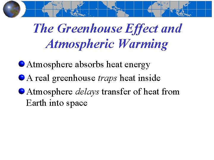 The Greenhouse Effect and Atmospheric Warming Atmosphere absorbs heat energy A real greenhouse traps