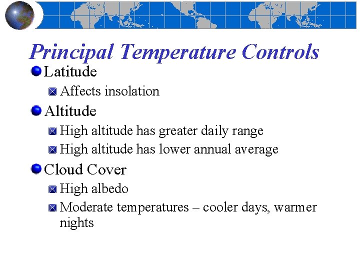 Principal Temperature Controls Latitude Affects insolation Altitude High altitude has greater daily range High