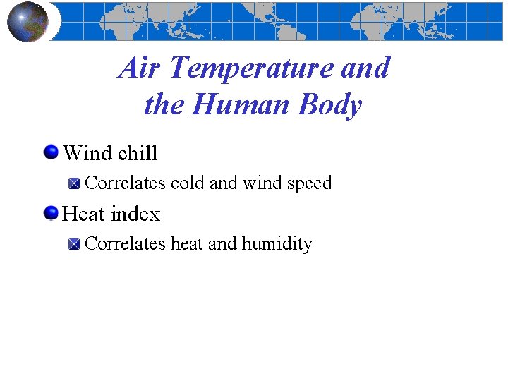 Air Temperature and the Human Body Wind chill Correlates cold and wind speed Heat