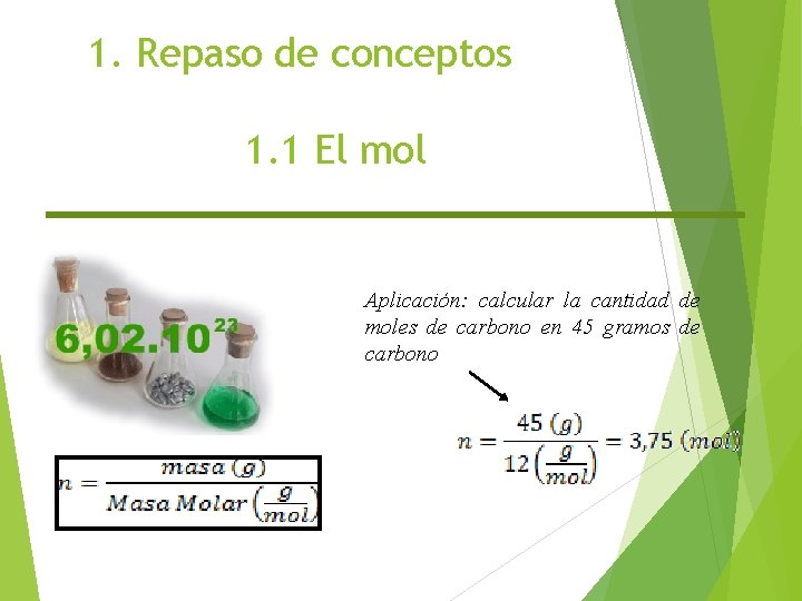 1. Repaso de conceptos 1. 1 El mol Aplicación: calcular la cantidad de moles