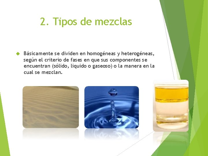 2. Tipos de mezclas Básicamente se dividen en homogéneas y heterogéneas, según el criterio