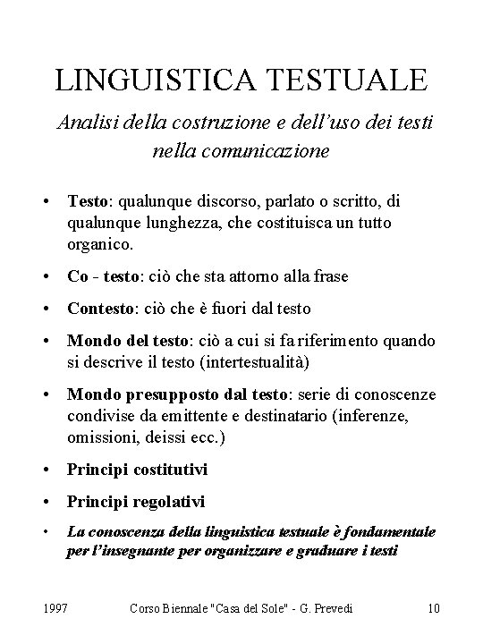 LINGUISTICA TESTUALE Analisi della costruzione e dell’uso dei testi nella comunicazione • Testo: qualunque