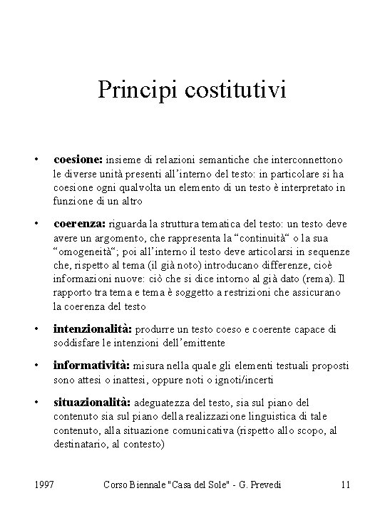 Principi costitutivi • coesione: insieme di relazioni semantiche interconnettono le diverse unità presenti all’interno