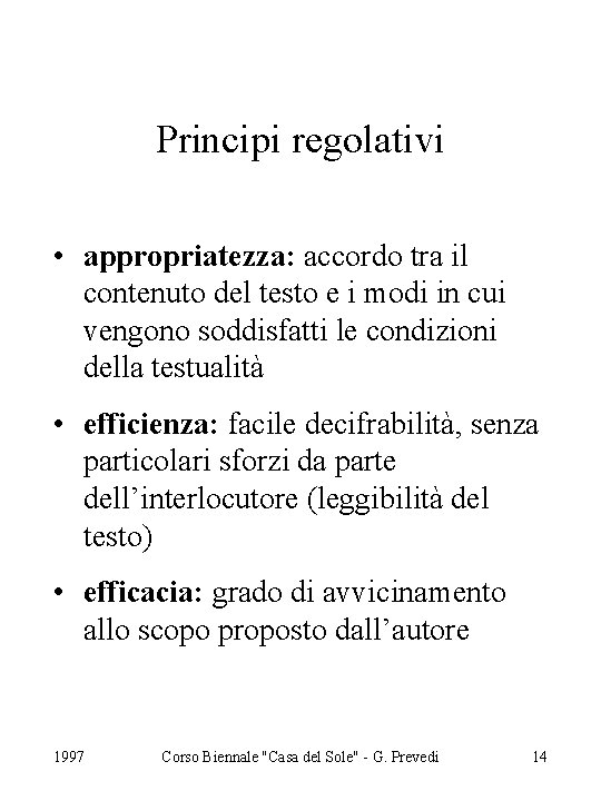 Principi regolativi • appropriatezza: accordo tra il contenuto del testo e i modi in