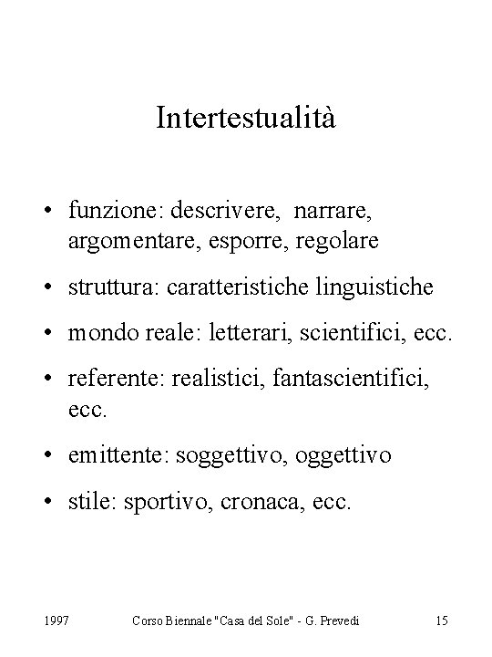 Intertestualità • funzione: descrivere, narrare, argomentare, esporre, regolare • struttura: caratteristiche linguistiche • mondo