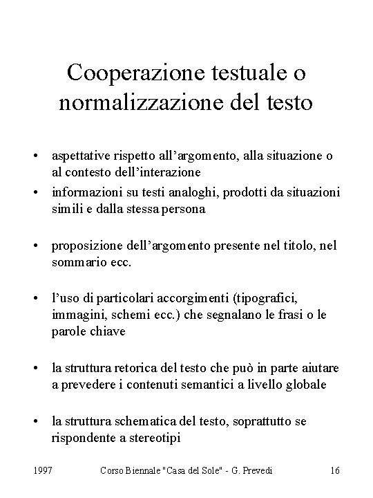 Cooperazione testuale o normalizzazione del testo • aspettative rispetto all’argomento, alla situazione o al