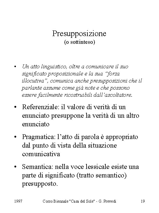 Presupposizione (o sottinteso) • Un atto linguistico, oltre a comunicare il suo significato proposizionale