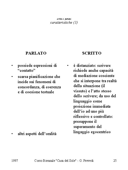 scritto e parlato caratteristiche (3) PARLATO • • possiede espressioni di “contatto” scarsa pianificazione