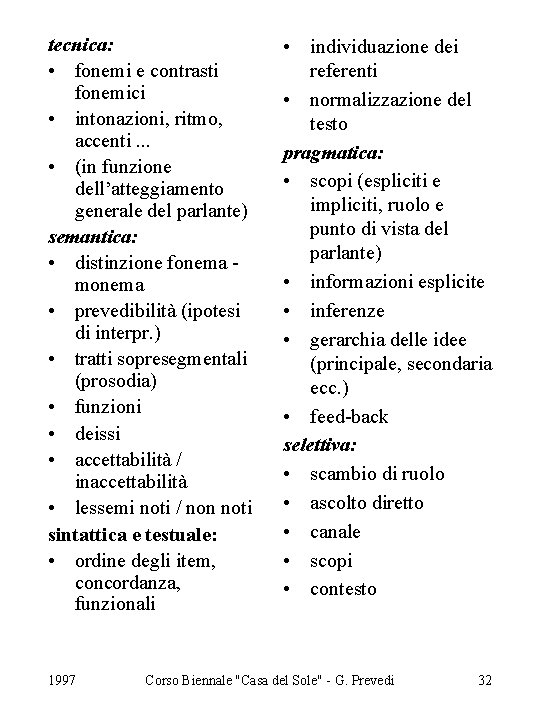 tecnica: • fonemi e contrasti fonemici • intonazioni, ritmo, accenti. . . • (in