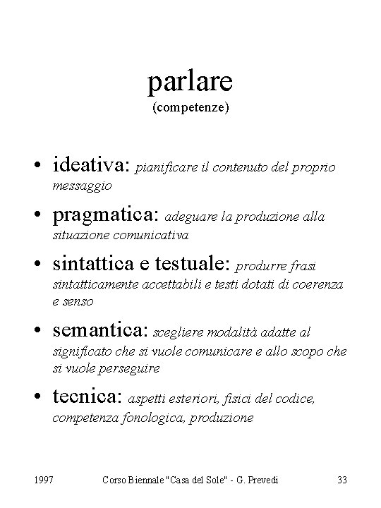 parlare (competenze) • ideativa: pianificare il contenuto del proprio messaggio • pragmatica: adeguare la