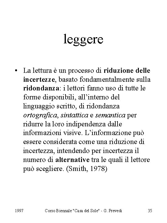 leggere • La lettura è un processo di riduzione delle incertezze, basato fondamentalmente sulla