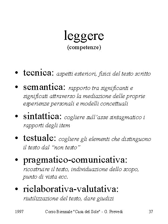 leggere (competenze) • tecnica: aspetti esteriori, fisici del testo scritto • semantica: rapporto tra