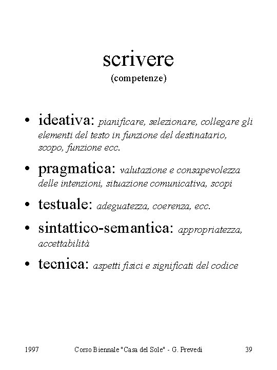 scrivere (competenze) • ideativa: pianificare, selezionare, collegare gli elementi del testo in funzione del