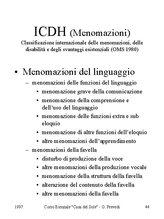 ICDH (Menomazioni) Classificazione internazionale delle menomazioni, delle disabilità e degli svantaggi esistenziali (OMS 1980)