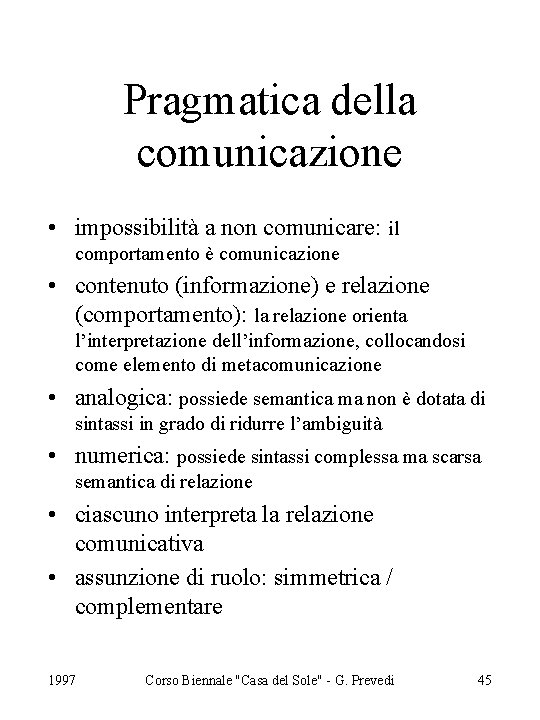 Pragmatica della comunicazione • impossibilità a non comunicare: il comportamento è comunicazione • contenuto