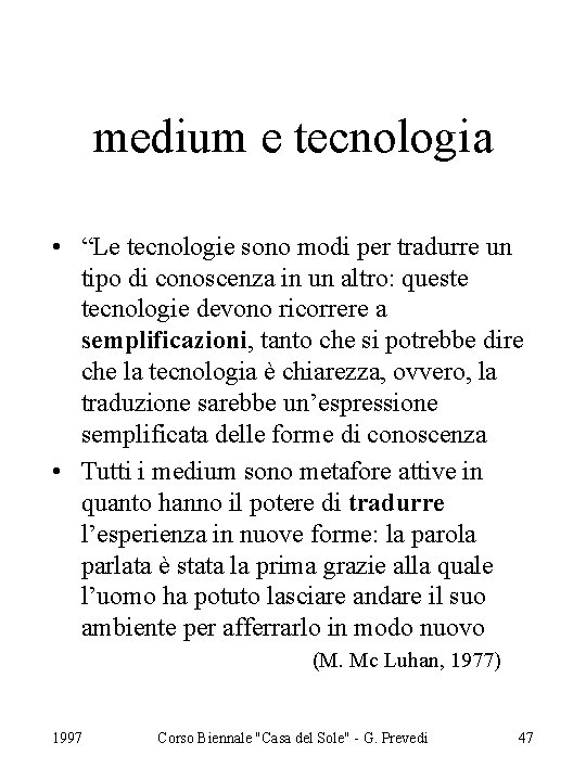 medium e tecnologia • “Le tecnologie sono modi per tradurre un tipo di conoscenza