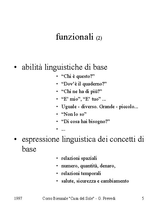 funzionali (2) • abilità linguistiche di base • • “Chi è questo? ” “Dov’è