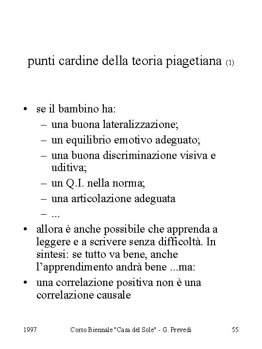 punti cardine della teoria piagetiana (1) • se il bambino ha: – una buona