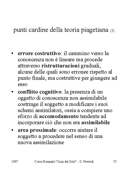 punti cardine della teoria piagetiana (3) • errore costruttivo: il cammino verso la conoscenza