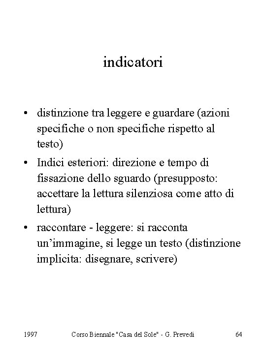 indicatori • distinzione tra leggere e guardare (azioni specifiche o non specifiche rispetto al