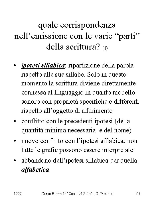 quale corrispondenza nell’emissione con le varie “parti” della scrittura? (1) • ipotesi sillabica: ripartizione