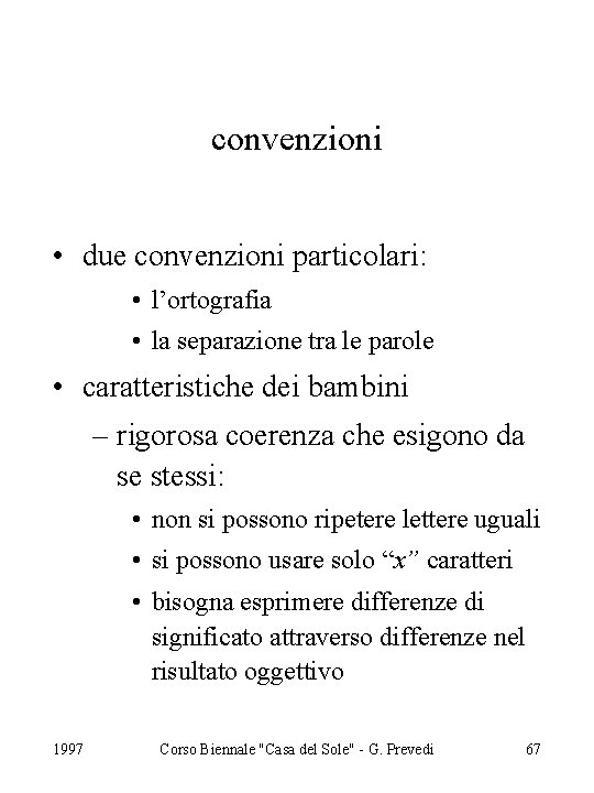 convenzioni • due convenzioni particolari: • l’ortografia • la separazione tra le parole •