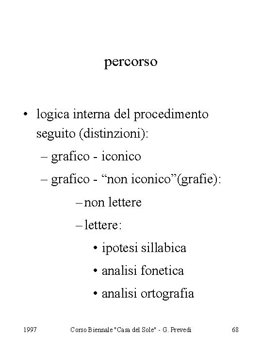 percorso • logica interna del procedimento seguito (distinzioni): – grafico - iconico – grafico