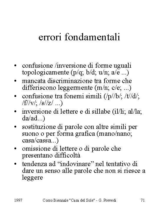 errori fondamentali • confusione /inversione di forme uguali topologicamente (p/q; b/d; u/n; a/e. .